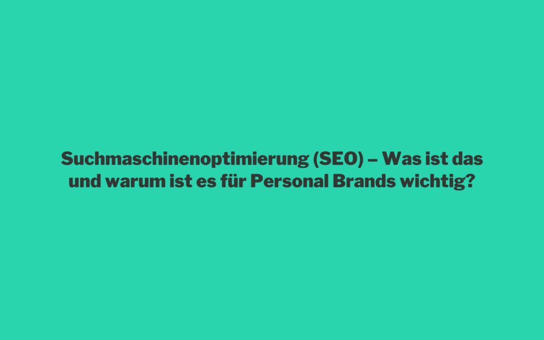 Einfarbiges Bild mit dem Text Suchmaschinenoptimierung (SEO) – Was ist das und warum ist es für Personal Branding wichtig?